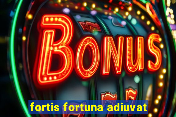 fortis fortuna adiuvat